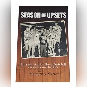 Season of Upsets Matthew Werner Indiana HS Basketball 1950s Hoosier Hysteria PB